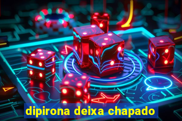 dipirona deixa chapado